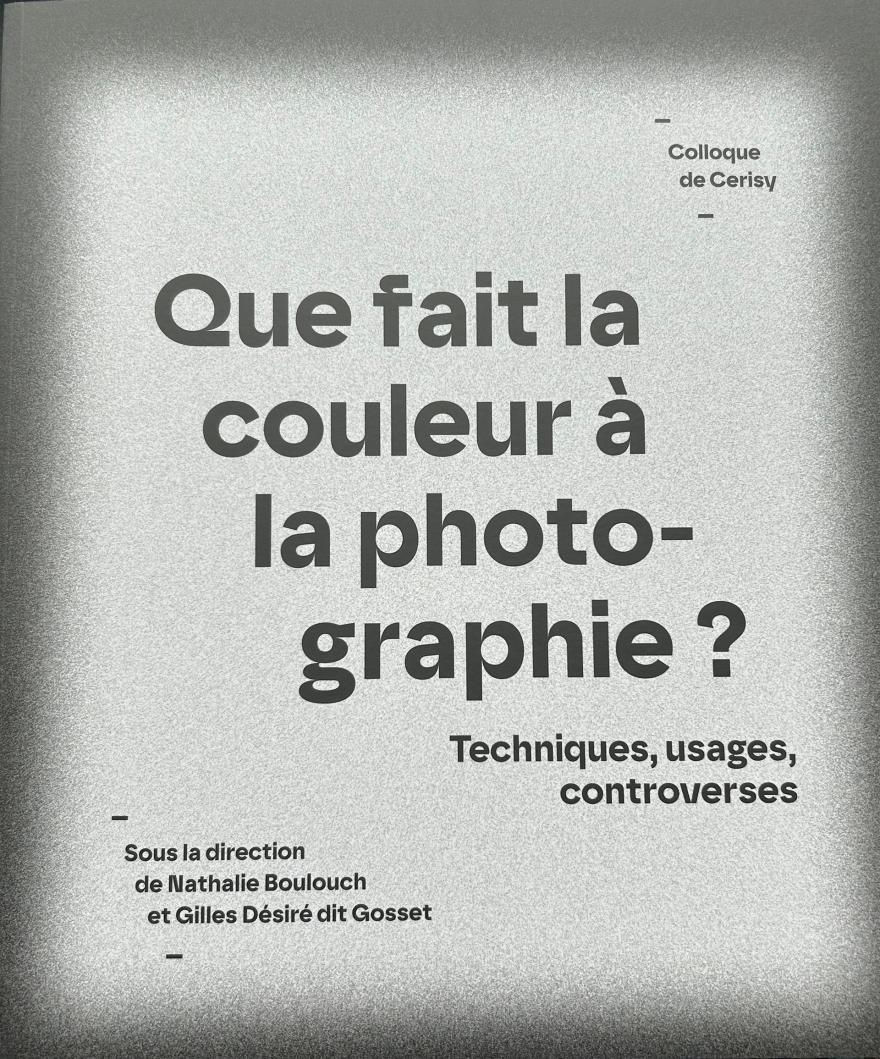 Que fait la couleur à la photographie : colloque de Cerisy