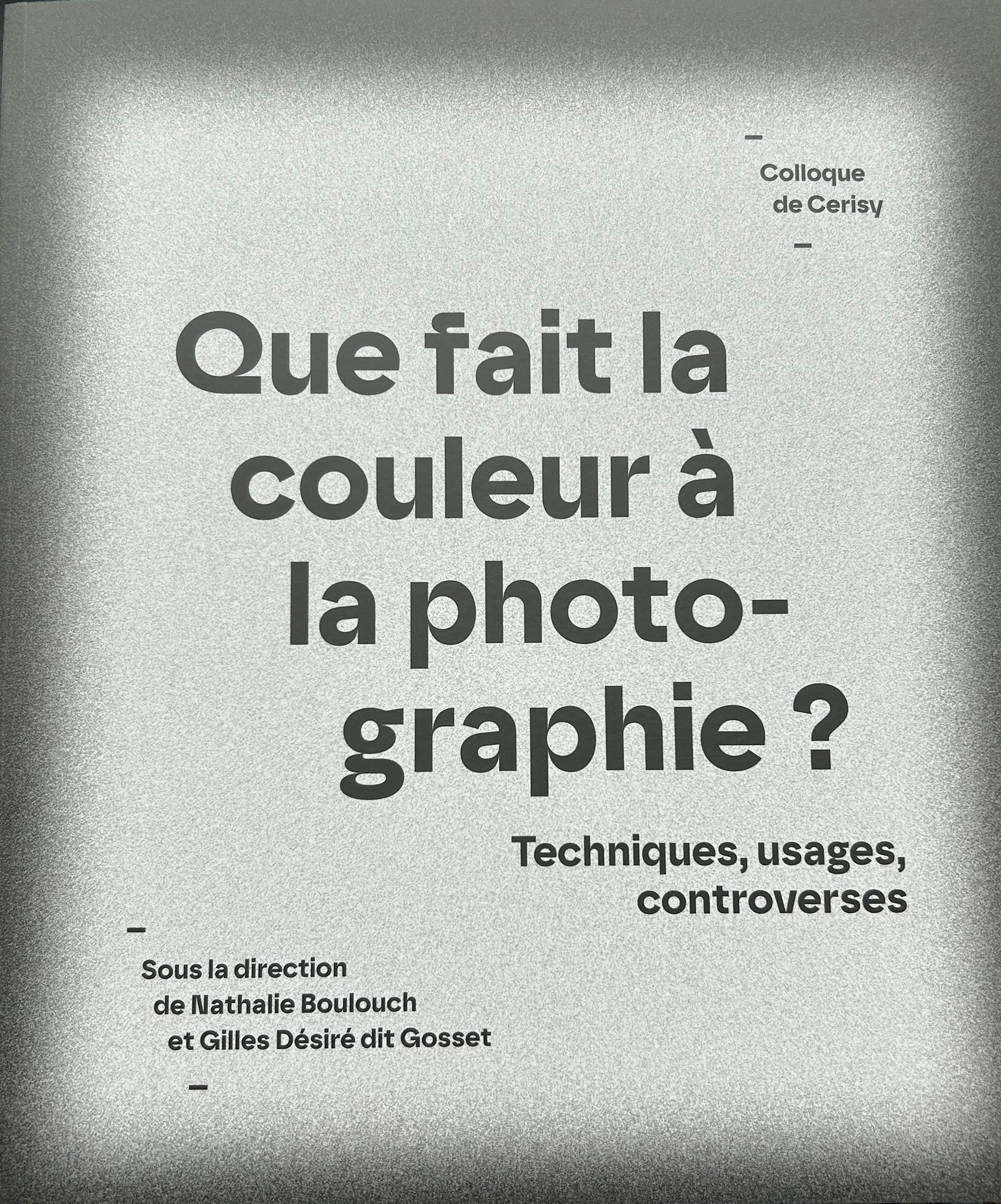 Que fait la couleur à la photographie : colloque de Cerisy